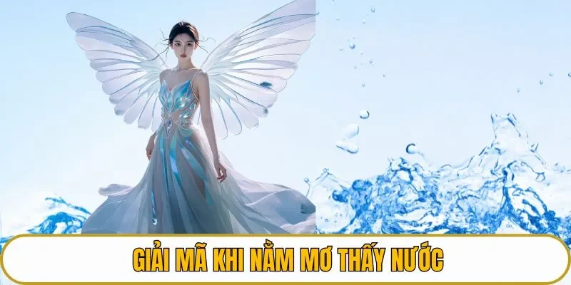 Giải mã khi nằm mơ thấy nước