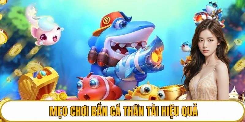 Mẹo chơi bắn cá thần tài hiệu quả