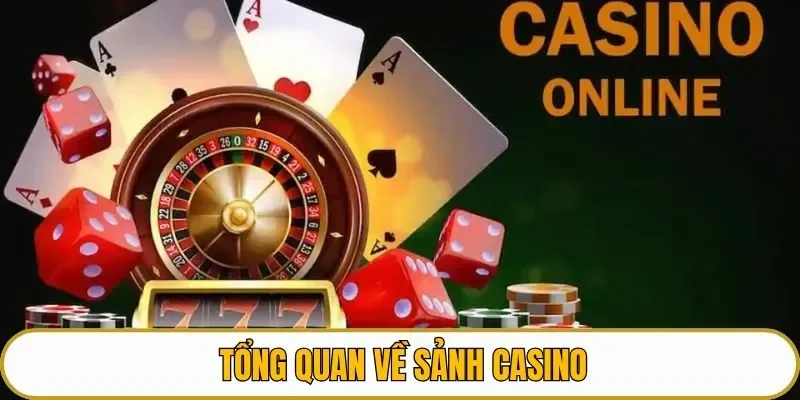 Tổng quan về sảnh casino